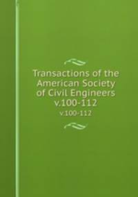Transactions of the American Society of Civil Engineers. v.100-112