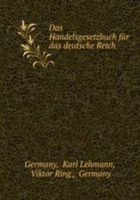 Das Handelsgesetzbuch fur das deutsche Reich