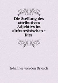 Die Stellung des attributiven Adjektivs im altfranzosischen.: Diss .