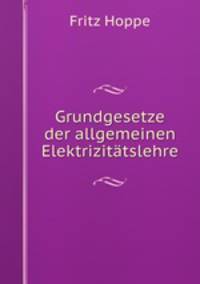 Grundgesetze der allgemeinen Elektrizitatslehre