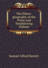 The Ethno-geography of the Pomo and Neighboring Indians
