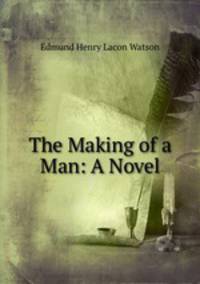 The Making of a Man: A Novel