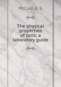 The physical properties of soils; a laboratory guide