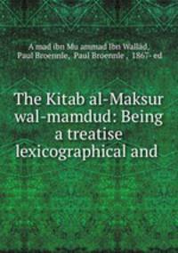 The Kitab al-Maksur wal-mamdud: Being a treatise lexicographical and .