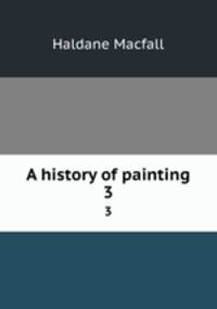 A history of painting. 3