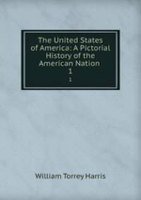 The United States of America: A Pictorial History of the American Nation .. 1