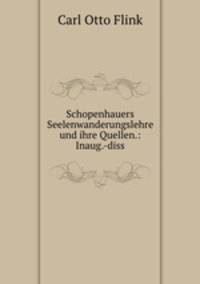 Schopenhauers Seelenwanderungslehre und ihre Quellen.: Inaug.-diss
