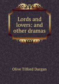 Lords and lovers: and other dramas