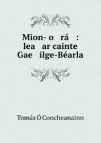 Mion-co ra : lea ar cainte Gae ilge-Bearla