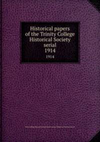 Historical papers of the Trinity College Historical Society serial. 1914