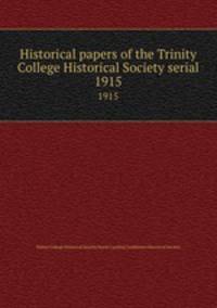 Historical papers of the Trinity College Historical Society serial. 1915