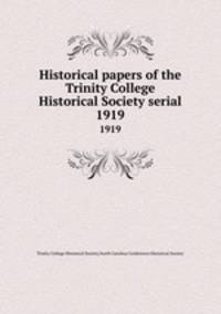Historical papers of the Trinity College Historical Society serial. 1919