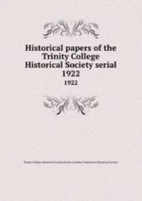 Historical papers of the Trinity College Historical Society serial. 1922