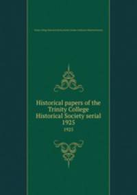 Historical papers of the Trinity College Historical Society serial. 1925