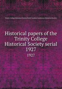 Historical papers of the Trinity College Historical Society serial. 1927