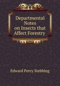 Departmental Notes on Insects that Affect Forestry .