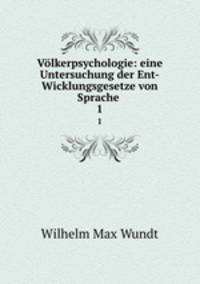 Vlkerpsychologie: eine Untersuchung der Ent-Wicklungsgesetze von Sprache .. 1