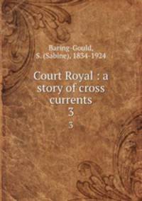 Court Royal : a story of cross currents. 3