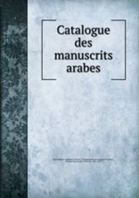 Catalogue des manuscrits arabes