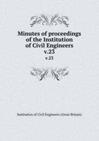 Minutes of proceedings of the Institution of Civil Engineers. v.23