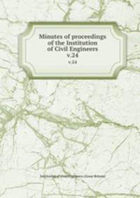 Minutes of proceedings of the Institution of Civil Engineers. v.24