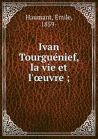 Ivan Tourgue?nief, la vie et l