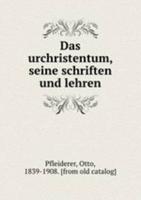 Das urchristentum, seine schriften und lehren