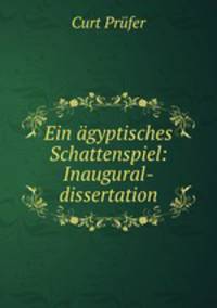 Ein agyptisches Schattenspiel: Inaugural-dissertation.