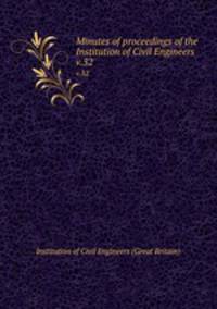 Minutes of proceedings of the Institution of Civil Engineers. v.32