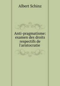 Anti-pragmatisme: examen des droits respectifs de l