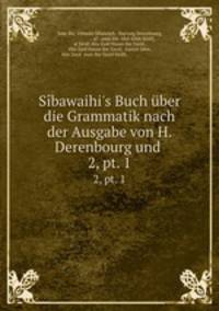 Sbawaihi`s Buch ber die Grammatik nach der Ausgabe von H. Derenbourg und .. 2, pt. 1