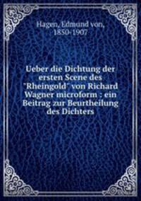 Ueber die Dichtung der ersten Scene des "Rheingold" von Richard Wagner microform : ein Beitrag zur Beurtheilung des Dichters