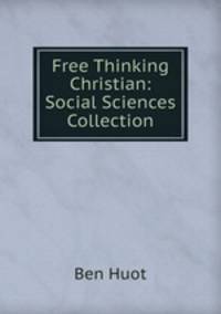 Free Thinking Christian: Social Sciences Collection