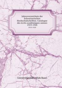 Jahresverzeichnis der Schweizerischen Hochschulschriften. Catalogue des crits acadmiques suisses. 1919-1920