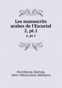 Les manuscrits arabes de l`Escurial. 2, pt.1