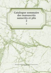 Catalogue sommaire des manuscrits sanscrits et plis. 2