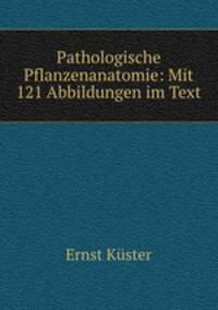 Pathologische Pflanzenanatomie: Mit 121 Abbildungen im Text
