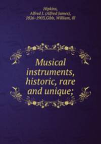Musical instruments, historic, rare and unique;
