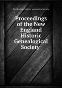 Proceedings of the New England Historic Genealogical Society .