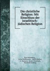 Die christliche Religion: Mit Einschluss der israelitisch-judischen Religion