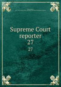 Supreme Court reporter. 27
