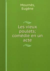 Les vieux poulets; comedie en un acte