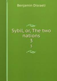 Sybil, or, The two nations. 3