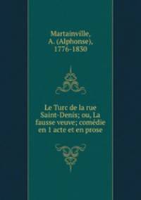 Le Turc de la rue Saint-Denis; ou, La fausse veuve; comedie en 1 acte et en prose