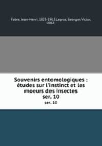 Souvenirs entomologiques : tudes sur l`instinct et les moeurs des insectes. ser. 10