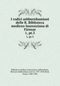 I codici ashburnhamiani delle R. Biblioteca mediceo-laurenziana di Firenze. 1, pt.3