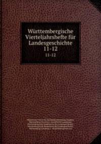 Wrttembergische Vierteljahrshefte fr Landesgeschichte. 11-12