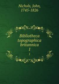 Bibliotheca topographica britannica. 1