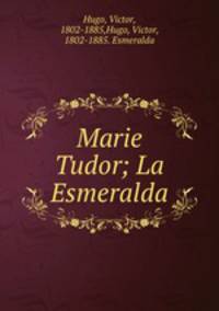 Marie Tudor; La Esmeralda