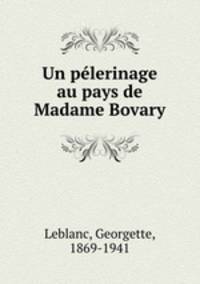 Un pelerinage au pays de Madame Bovary